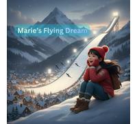 Marie’s Flying Dream: A Heart warming Children’s Story About Courage &Dreams