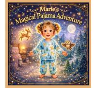 Marie’s Magical Pajama Adventure: A Cozy Bedtime Picture Book About Imagination, Dreams, and a Little Girl’s Nighttime Adventure