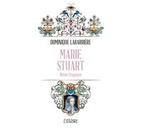 Marie Stuart - Reine tragique