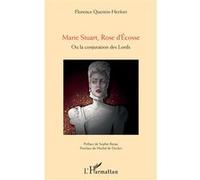 Marie Stuart, Rose d'Ecosse Ou la conjuration des Lords - Florence Herfort - L'harmattan - broché - Théâtre