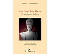 Marie Stuart, Rose d'Ecosse Ou la conjuration des Lords - Florence Herfort - L'harmattan - broché - Théâtre