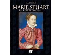 Marie Stuart Un destin tragique - Pascal Dubrisay - Hugues De Chivre - broché - Biographie