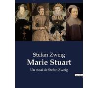 Marie Stuart: Un essai de Stefan Zweig