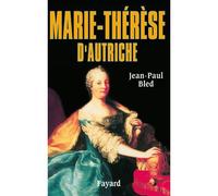 Marie-Thérèse d'Autriche - Jean-Paul Bled - Fayard - relié - Biographie