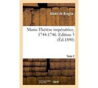 Marie-Thérèse impératrice, 1744-1746. Edition 3,Tome 2 3ème édition - Albert de Broglie - Hachette Bnf - broché - Livre