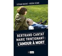 Marie Trintignant - Bertrand Cantat, l amour à mort
