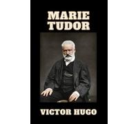 Marie Tudor Victor Hugo