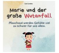 Marie und der große Wutanfall - manchmal werden Gefühle viel zu schwer für uns allein.: Ein liebevolles Kinderbuch über das Kennenlernen und gemeinsame Verarbeiten von überwältigenden Gefühlen.