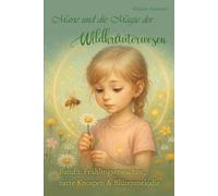 Marie und die Magie der Wildkräuterwesen: Frühlingserwachen, zarte Knospen & Blütenmelodie