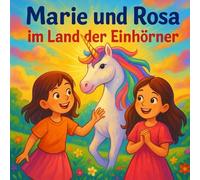 Marie und Rosa im Land der Einhörner: 15 zauberhafte Kurzgeschichten für Kinder