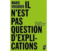 Marie Voignier Il n'est pas question d'explication Mathilde Roman (Auteur), Aline Caillet (Auteur), Christophe Gallois (Auteur)