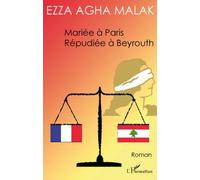 Mariée à Paris Répudiée à Beyrouth - Ezza Agha Malak - L'harmattan - broché - Roman