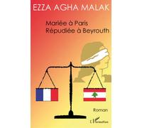 Mariée à Paris Répudiée à Beyrouth - Ezza Agha Malak - L'harmattan - broché - Roman