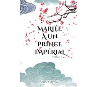Mariée à un prince impérial: Tome 1