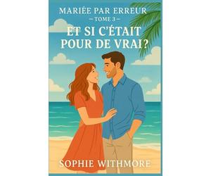 Mariée par erreur - Tome 3 : Et si c’était pour de vrai ?: Une conclusion touchante, pleine d’humour, de tendresse… et d’une vérité inattendue. Pour les fans de comédie romantique