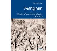 Marignan, histoire d'une defaite salutaire 1515-2015 - Gérard Miège - Cabedita - broché - Essai