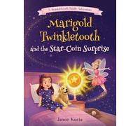 Marigold Twinkletooth and the Star-Coin Surprise: A Tooth Fairy Tale