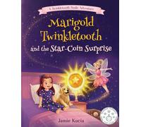 Marigold Twinkletooth and the Star-Coin Surprise: A Tooth Fairy Tale