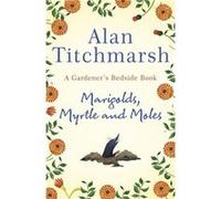 Marigolds Myrtle and Moles by Alan Titchmarsh Alan Titchmarsh (Auteur)