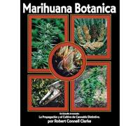 Marihuana botanica/ Marijuana Botany: Un estudio avanzado: La propagación y el cultivo cannabis distintivo/ An Advanced Study: The Propagation and Breeding of Distinctive Cannabis