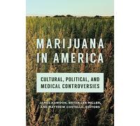 Marijuana in America: Cultural, Political, and Medical Controversies
