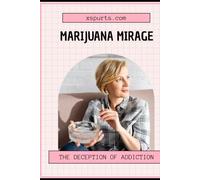 Marijuana Mirage: The Deception of Addiction