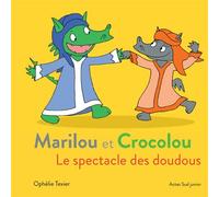 Ophélie Texier – Marilou et Crocolou - Le spectacle des doudous – Actes Sud