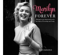 Marilyn Forever: Musings On An American Icon By The Stars Of Yesterday And Today