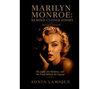 Marilyn Monroe: Behind Closed Doors: The Light, the Shadows, and the Truth Behind the Legend