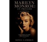 Marilyn Monroe: en privado: Luces, sombras y la verdad detrás de la leyenda