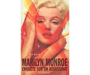 Marilyn Monroe. Enquête sur un assassinat - Enquête sur un Assassinat - Don Wolfe - Albin Michel - Livre