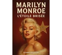 Marilyn Monroe, L’Étoile Brisée: Plongez dans la vie fascinante de Marilyn Monroe. Livre sur Marilyn Monroe