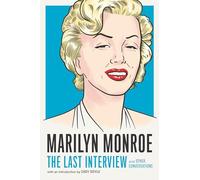 Marilyn Monroe: The Last Interview: and Other Conversations