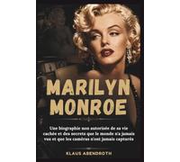 Marilyn Monroe: Une biographie non autorisée de sa vie cachée et des secrets que le monde n'a jamais vus et que les caméras n'ont jamais capturés