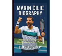 MARIN ČILIĆ BIOGRAPHY:: THE LEGACY OF A PLAYER WHO USED HIS FAME TO SERVE OTHERS.