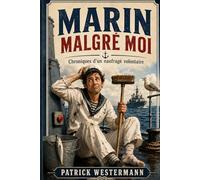 MARIN MALGRE MOI: Chroniques d'un naufragé volontaire