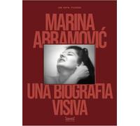 Marina Abramovic. Una biografia visiva. Ediz. a colori