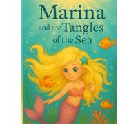 Marina and the tangles of the sea: How Marina Learned the Magic of Brushing Every Day