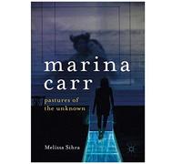 Marina Carr : Pastures Of The Unknown