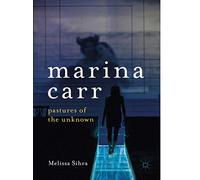 Marina Carr : Pastures Of The Unknown