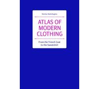 Atlas of Modern Clothing. From the Trench Coat to the Sweatshirt /anglais MADZHUGINA MARINA (Auteur)