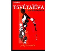MARINA TSVÉTAÏÉVA: Par-delà la Poésie