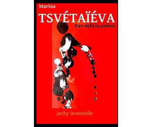 MARINA TSVÉTAÏÉVA: Par-delà la Poésie