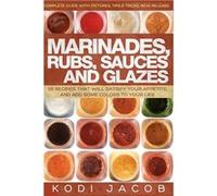 Marinades Rubs Sauces and Glazes 50 Recipes That Will Satisfy Your Appetite - Kodi Jacob - Amazon Digital Services LLC KDP - Livre en Anglais Kodi JacobKodi Jacob (Auteur)