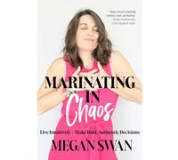 Marinating In Chaos: Live Intuitively & Make Bold Authentic Decisions