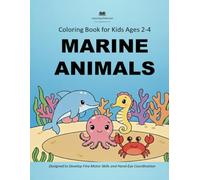 Marine Animals: Coloring Book for Kids Ages 2-4. Designed to Develop Fine Motor Skills and Hand-Eye Coordination