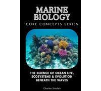 Marine Biology Core Concepts Series: The Science of Ocean Life, Ecosystems & Evolution Beneath the Waves