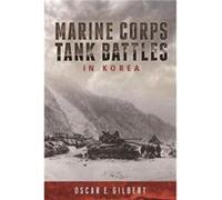 Marine Corps Tank Battles in Korea by Oscar E. Gilbert Oscar E Gilbert, (Auteur)