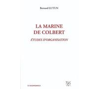 Marine de colbert (la) Etudes d'organisation - Bernard Lutun - Economica - broché - Etude