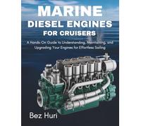 Marine Diesel Engines for Cruisers: A Hands-On Guide to Understanding, Maintaining, and Upgrading Your Engines for Effortless Sailing